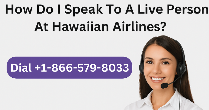 How-do-i-speak-to-a-live-person-at-hawaiian-airlines (1)_202541322724.webp